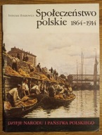 Społeczeństwo polskie 1864-1914 Ireneusz Ihnatowicz
