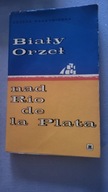 Biały Orzeł nad Rio de la Plata J Radzymiński