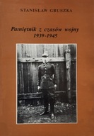 Pamiętnik z czasów wojny 1939 - 1945 - Stanisław Gruszka