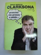 Świat według Clarksona Część 5 Przecież nie proszę o wiele Jeremy Clarkson