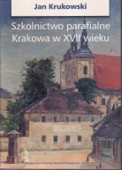 Szkolnictwo parafialne Krakowa w XVII wieku ; jak nowa