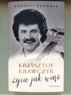 Andrzej Kosmala - Krzysztof Krawczyk. Życie jak wino