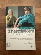 Jak radzić sobie z nastolatkiem (Shipp J.)
