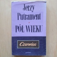 Jerzy Putrament - Pół wieku Czerwiec