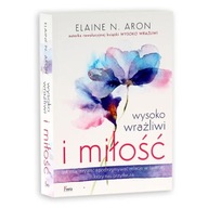Wysoko wrażliwi i miłość Elaine N. Aron