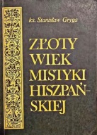 Złoty wiek mistyki hiszpańskiej Ks.S. Gryga