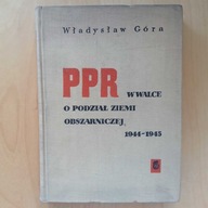 Władysław Góra - PPR w walce o podział ziemi obszarniczej 1944 - 1945