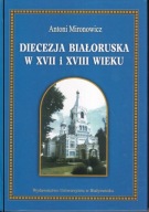 Diecezja białoruska w XVII i XVIII wieku ; jak nowa