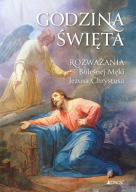 Godzina Święta. Rozważania Bolesnej Męki Jezusa Chrystusa