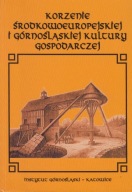 Korzenie środkowoeuropejskiej i górnośląskiej kultury gospodarczej jak nowa