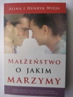 Małżeństwo, o jakim marzymy Alina Wieja, Henryk Wieja