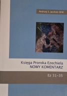 Księga Proroka Ezechiela NOWY KOMENTARZ Ez 31-35 Andrzej S. Jasiński OFM