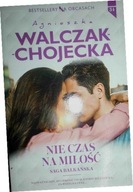 Nie czas na miłość Agnieszka Walczak-Chojecka