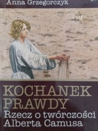 KOCHANEK PRAWDY RZECZ O TWÓRCZOŚCI ALBETRA CAMUSA Grzegorczyk