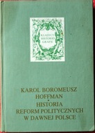 HISTORIA REFORM POLITYCZNYCH W DAWNEJ POLSCE - KAROL BOROMEUSZ HOFFMAN