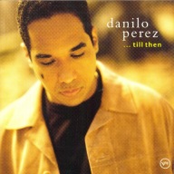 Danilo Perez-..Till Then/Verve John Patitucci