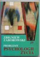 PROBLEMY PSYCHOLOGII ŻYCIA Zbigniew ZABOROWSKI