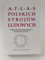Atlas Polskich Strojów Ludowych - (Re)konstruowane stroje ludowe jako znak