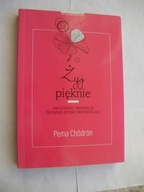 Żyj pięknie Pema Chodron