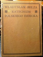 KATECHIZM polskiego dziecka, Władysław BEŁZA [1912 - reprint 1990]