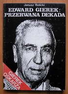 Edward Gierek > Przerwana dekada - Janusz Rolicki