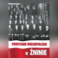Powstanie wielkopolskie w Żninie Praca zbiorowa