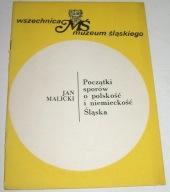 POCZĄTKI SPORÓW O POLSKOŚĆ I NIEMIECKOŚĆ ŚLĄSKA Jan Malicki