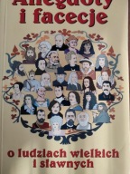 ANEGDOTY I FACECJE O LUDZIACH WIELKICH I SŁAWNYCH