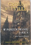 W poszukiwaniu Jake’a i inne opowiadania China Miéville
