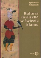 Kultura łowiecka w świecie islamu Sylwester Milczarek ; jak nowa