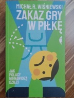Zakaz gry w piłkę. Jak Polacy nienawidzą dzieci Michał R. Wiśniewski