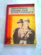 BARWNE ŻYCIE SZAREJ EMINENCJI - Olgierd Terlecki