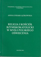 Religia i Kościół rzymskokatolicki w myśli polskiego oświecenia ; jak nowa