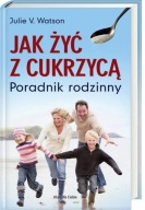 JAK ŻYĆ Z CUKRZYCĄ PORADNIK RODZINNY