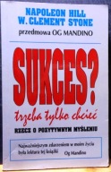 SUKCES? Trzeba tylko chcieć!, Napoleon HILL & W. Clement STONE [1994]