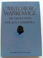 De profundis. Polacy i Ameryka Melchior Wańkowicz Dzieła Emigracyjne