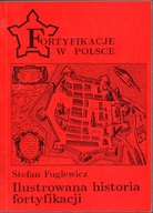 Fortyfikacje w Polsce. Ilustrowana historia fortyfikacji. Stefan Fuglewicz