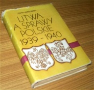 LITWA A SPRAWY POLSKIE 1939 -1940 Piotr Łossowski