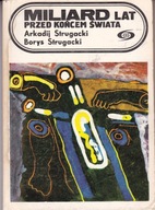 Miliard lat przed końcem świata Arkadij Strugacki, Borys Strugacki