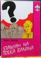 Stawiam na Tolka BANANA, Adam BAHDAJ (il. Marek J. PIWKO) [Katowice 1985]