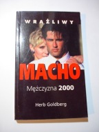 Wrażliwy Macho. Mężczyzna 2000. Herb Goldberg