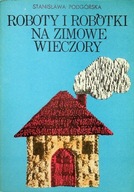 Roboty i robótki na zimowe wieczory Stanisława Podgórska