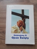DZIĘKUJEMY CI OJCZE ŚWIĘTY red. Wincenty Łaszewski