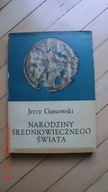 Jerzy Gąssowski - Narodziny Średniowiecznego Świata