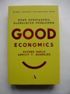 Good economics Nowe rozwiązania globalnych problemów Banerjee Duflo