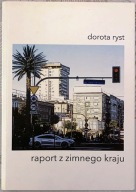 Raport z zimnego kraju - Dorota Ryst