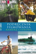 Podręcznik filmowania kamerą cyfrową. Część 1 Tom Ang