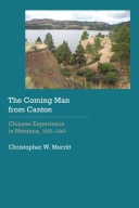 The Coming Man from Canton: Chinese Experience in Montana, 1862-1943