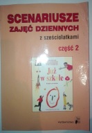 SCENARIUSZE ZAJĘĆ DZIENNYCH Z SZEŚCIOLATKAMI cz.2 Praca zbiorowa
