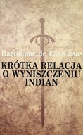 Krótka relacja o wyniszczeniu Indian Bartolome de las Casas